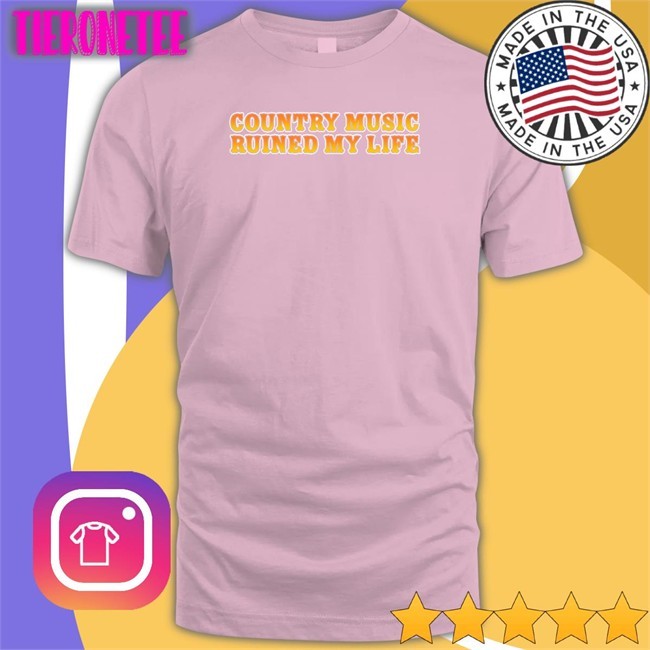 Country Music Ruined My Life Long Sleeve Shirt Shitheadsteve Shop