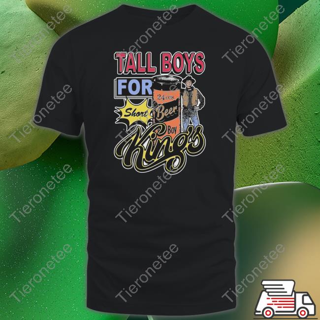 Thegoodshirts Merch Tall Boys For Short Kings Tee Shirt