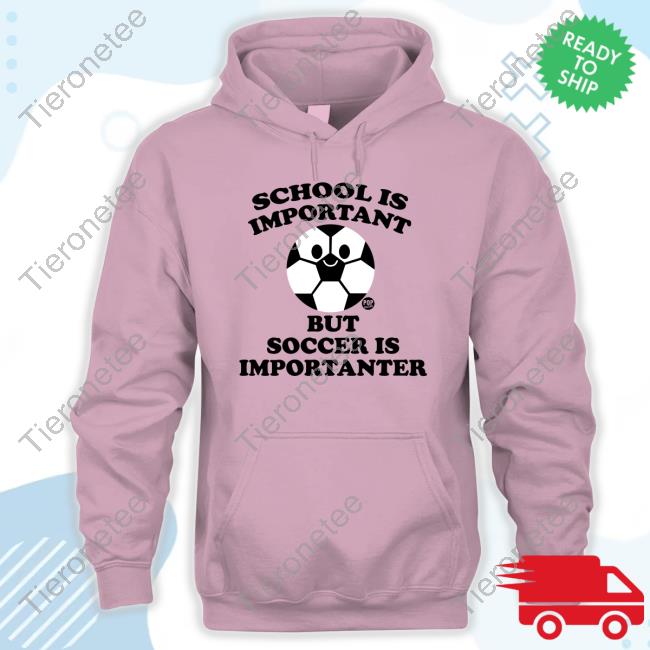 School Ia Important But Soccer Is Importanter Tee Shirt