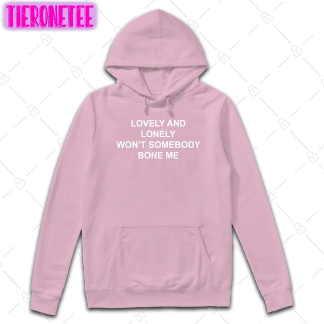 The Good Shirts Shop Lovely And Lonely Won't Somebody Bone Me Long Sleeve Shirts That Go Hard