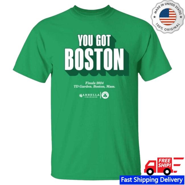 You Got Boston Finals 2024 Td Garden Boston Mass Shirts