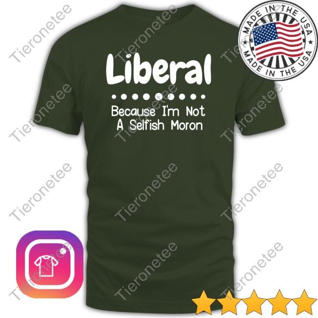 Liberal Because I'm Not A Selfish Moron Hat