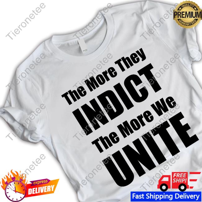The More They Indict The More We Unite Tee Shirt