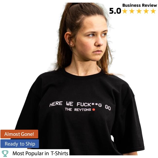 Here We Fucking Go The Reytons Short Sleeve Shirt
