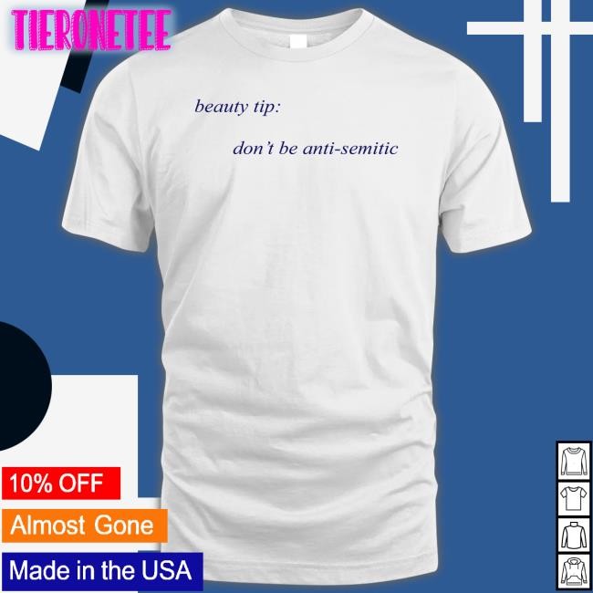Beauty Tip Don't Be Anti Semitic Tee