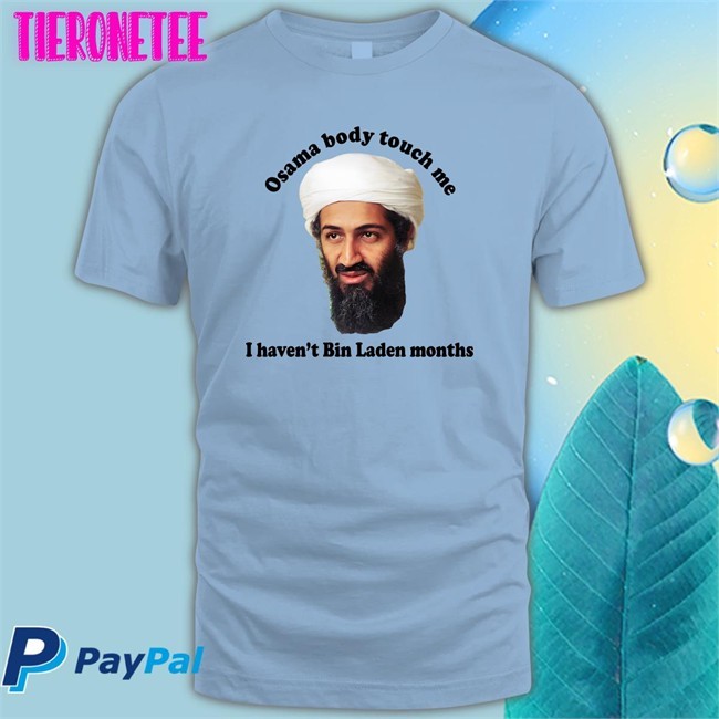 Osama Body Touch Me I Haven't Bin Laden Months Hoodie