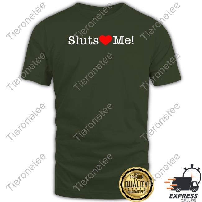 Sluts Love Me Sweatshirt