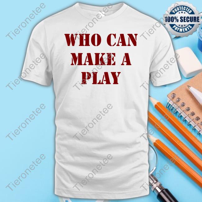 Who Can Make A Play Hoodie Sweatshirt