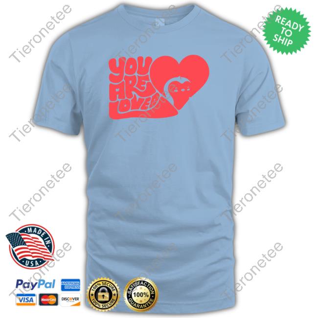 You Are Loved T Shirt