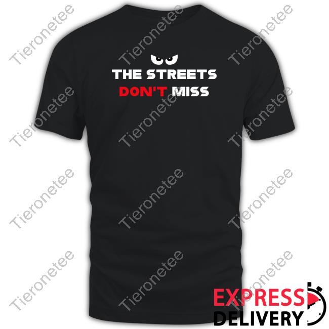 Official The Streets Don't Miss Tee Shirt