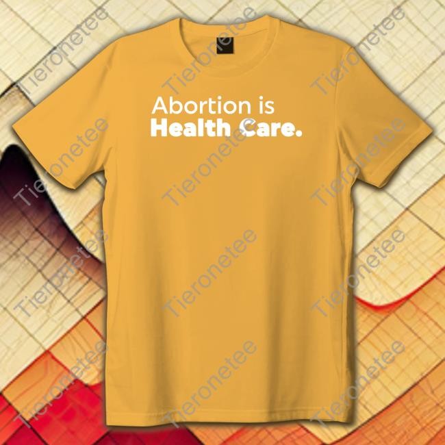 Abortion Is Health Care Tee Shirt