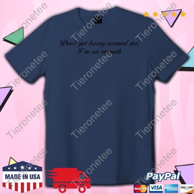 Shirts That Go Hard Don't Get Horny Around Me I'm An Empath Shirt Shirtsthtgohard