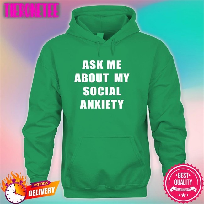 Ask Me About My Social Anxiety T Shirt Skweezy Jibbs Skweezy Merch