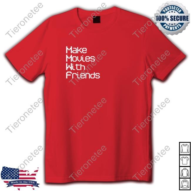 Make Movies With Friends Shirt