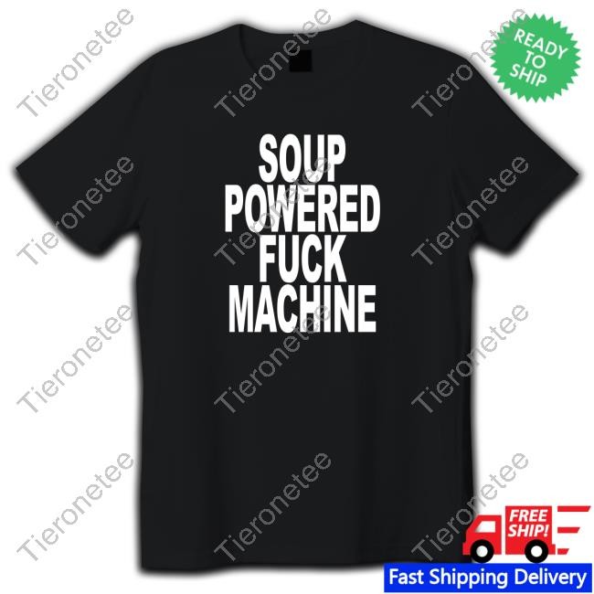 Soup Powered Fuck Machine Tee Shirt