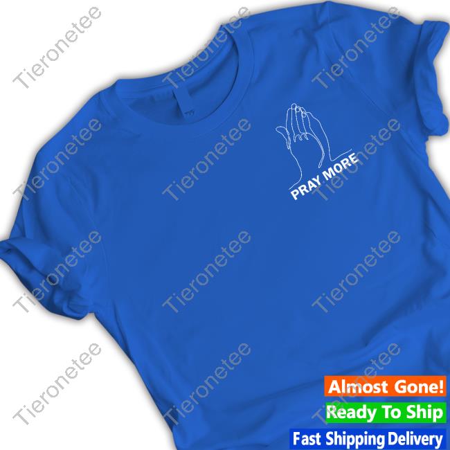 Pray More Shirt