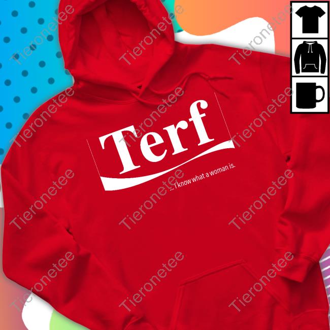 Terf I Know What A Woman Is Shirt