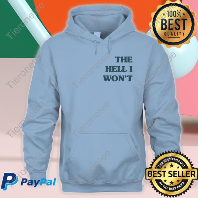 The Hell I Won't Sweatshirt