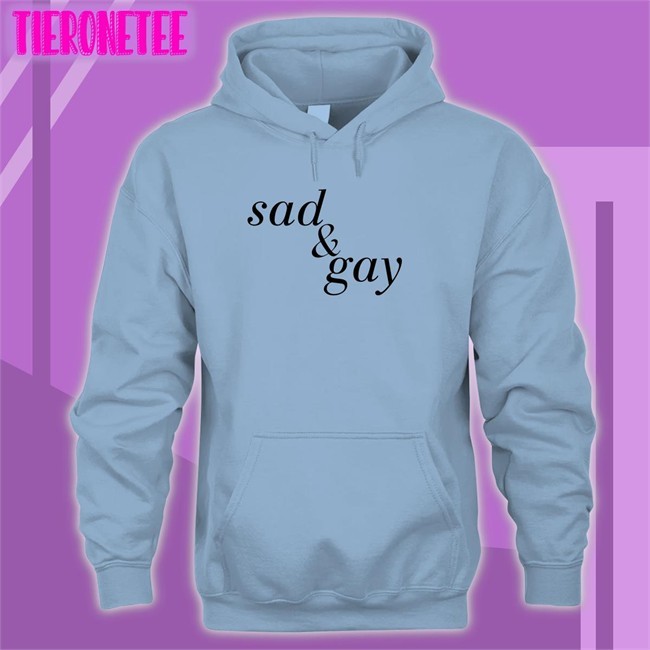 Sad & Gay Shirt Shirtsthtgohard Shirts That Go Hard