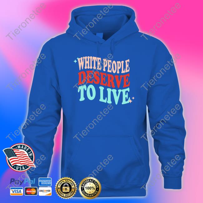 White People Deserve To Live Long Sleeve T Shirt