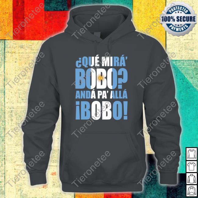 Que Mira Bobo Anda Pa Alla Bobo T Shirt Messi