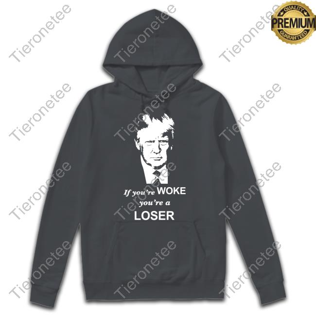 If You're Woke You're A Loser Shirt