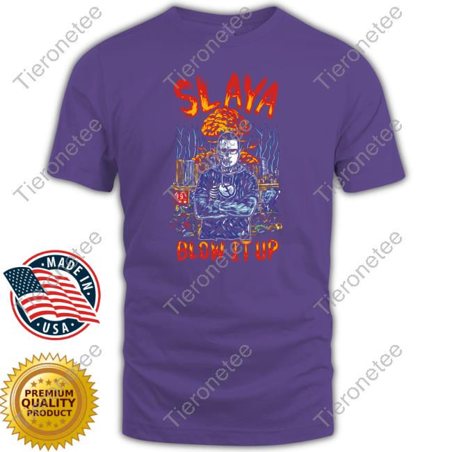 Slaya Blow It Up Shirt