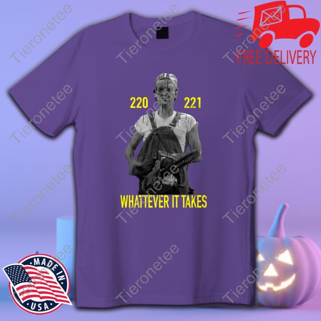 Official 220 221 Whatever It Takes Tee Shirt