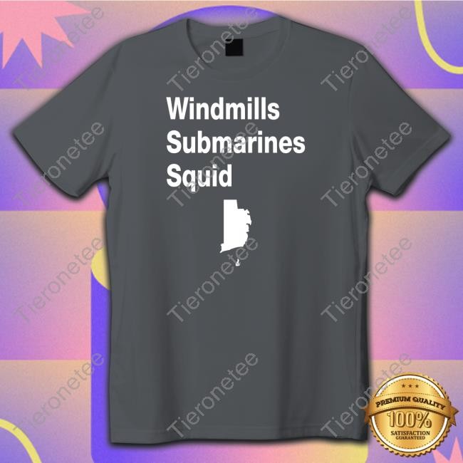 Official Windmills Submarines Squid Shirts