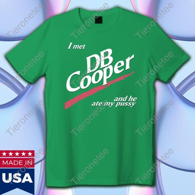 Shirts That Go Hard I Met Db Cooper And He Ate My Pussy Shirts