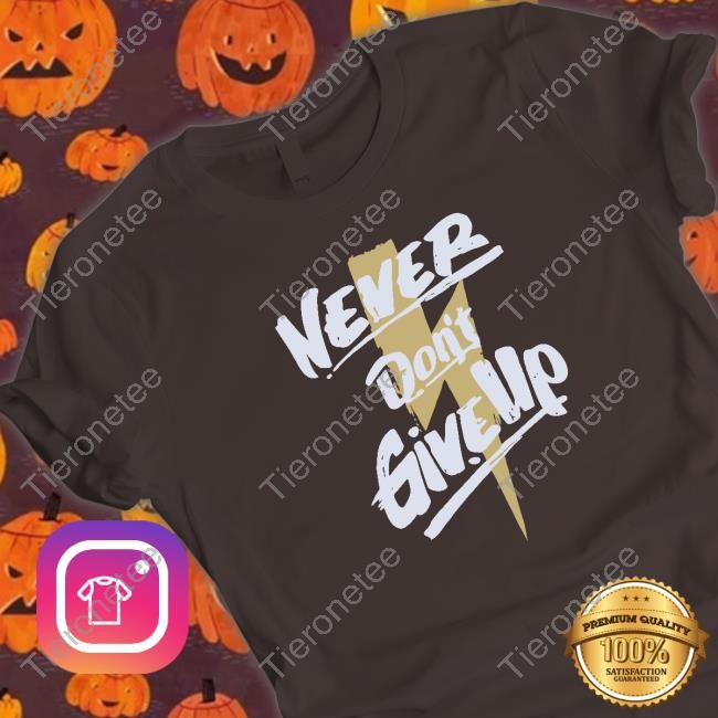 Never Don't Give Up Shirt