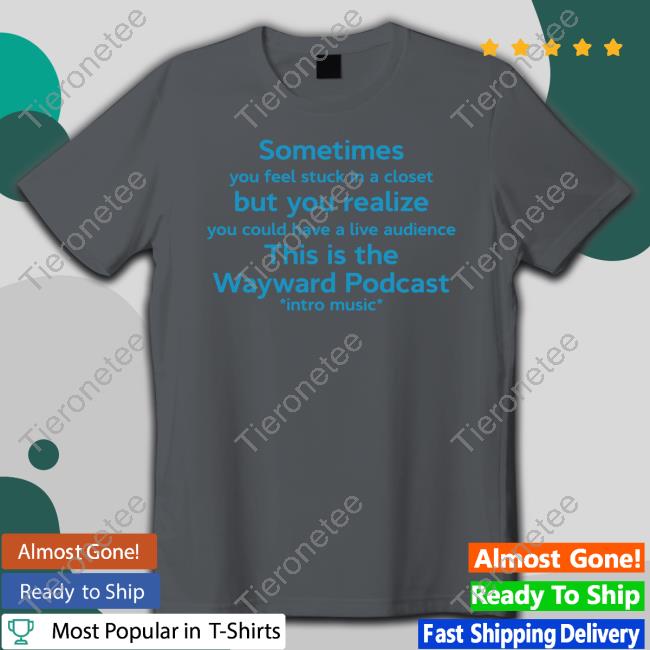 Sometimes You Feel Stuck In A Closet Shirts
