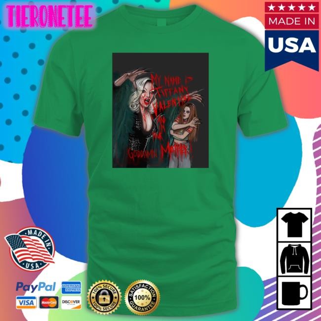 My Name Is Tiffany Valentine And I'm Your Goddamn Mother Shirt Jennifer Tilly Lucasbavid