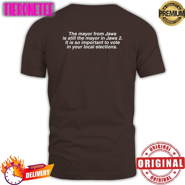 The Mayor From Jaws Is Still The Mayor In Jaws 2 It Is So Important To Vote In Your Local Elections Long Sleeve T Shirt