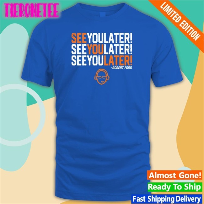 RamShirts Shop See You Later By Robert Ford Long Sleeve Tee