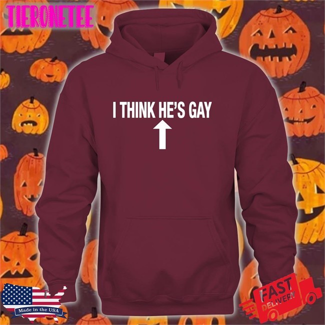 I Think He's Gay T Shirt