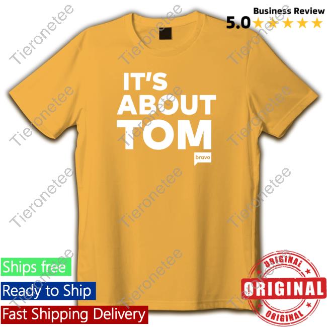Vanderpump Rules Merch It's About Tom T Shirt Shopbybravo
