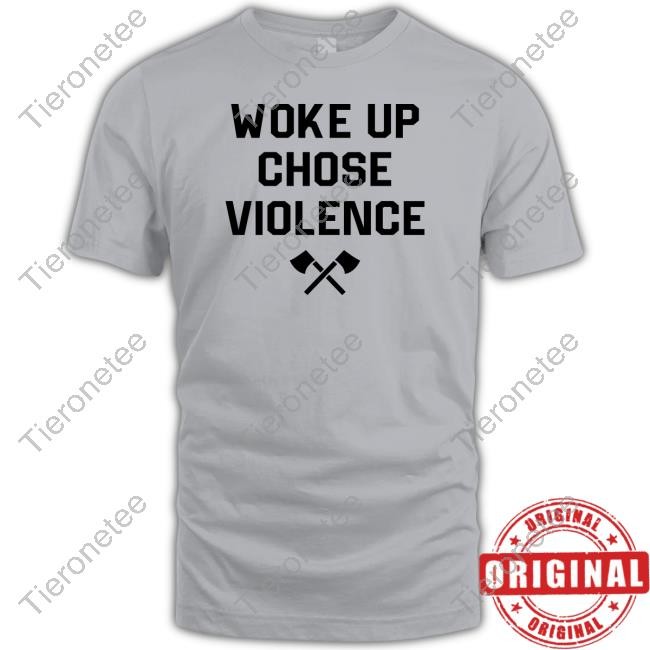 Woke Up Chose Violence Tee Shirt