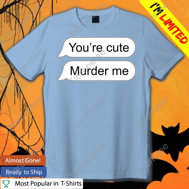Official You're Cute Murder Me Hoodie