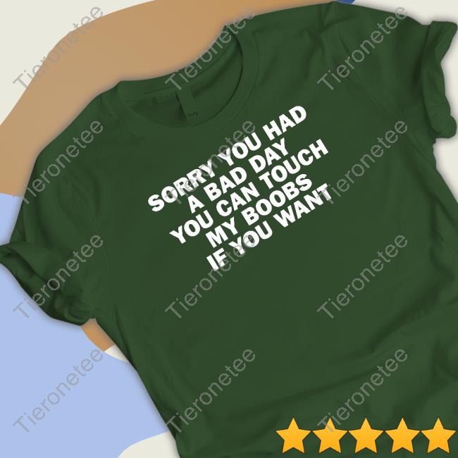 Sorry You Had A Bad Day You Can Touch My Boobs If You Want Hoodie