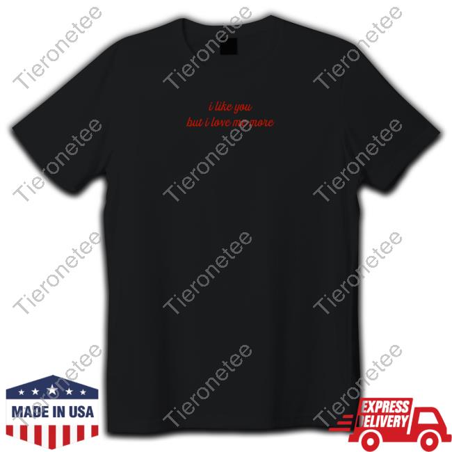 Olivia Trappeniers I Like You But I Love Me More Tee Shirt