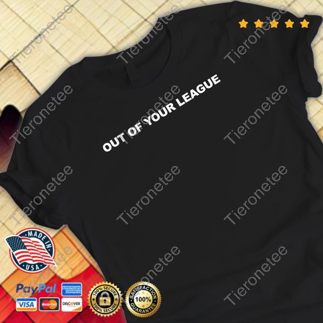 Teddy Fresh Merch Out Of Your League T Shirts