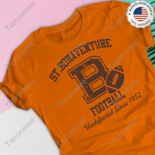 St Bonaventure Football Undefeated Since 1952 Tee