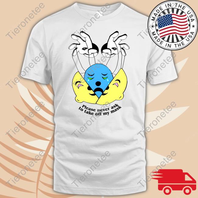 Please Never Ask To Take Off My Mask Tee