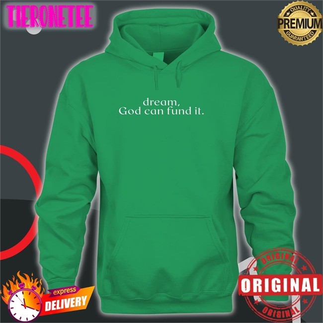 Dream God Can Fund It New Shirt Temilade Salami