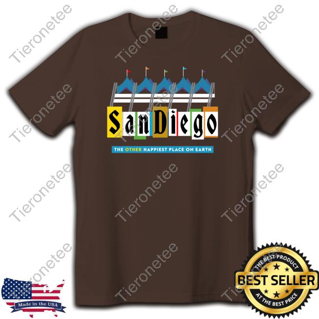 San Diego The Other Happiest Place On Earth Tee