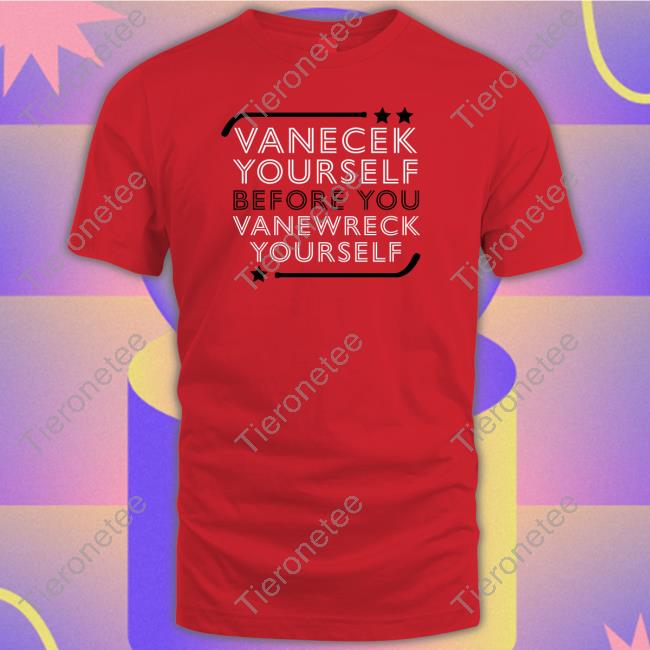 Vanecek Yourself Before You Vanewreck Yourself Tee Shirt