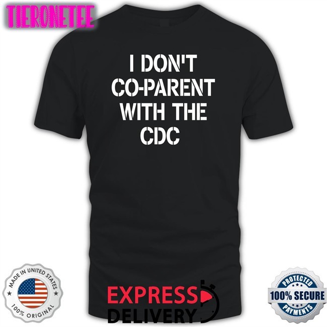 I Don't Co-Parent With The Cdc Shirts