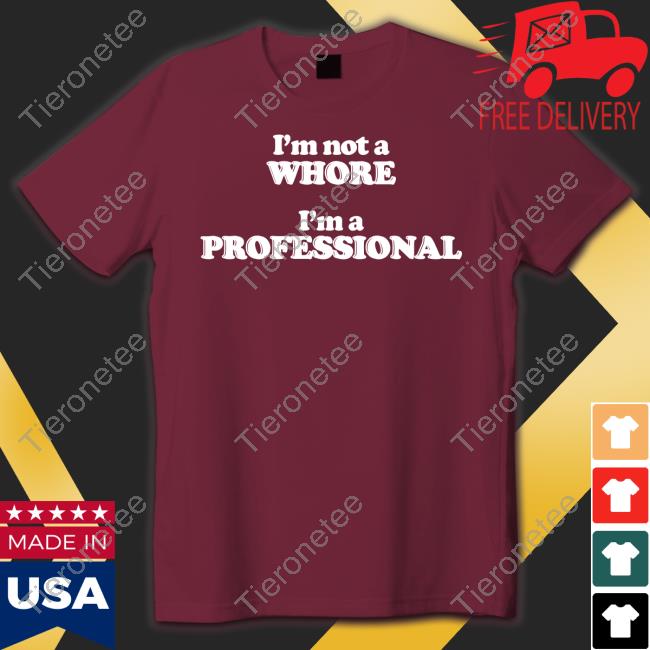 Shirts That Go Hard I'm Not A Whore I'm A Professional Long Sleeve Shirtsthtgohard