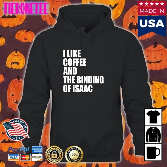 I Like Coffee And The Binding Of Isaac Hoodie